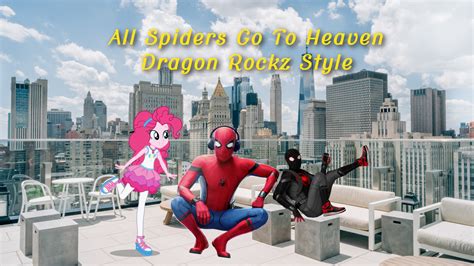 All Spiders Go To Heaven Dragon Rockz Style The Parody Wiki Fandom