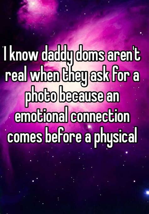 I Know Daddy Doms Arent Real When They Ask For A Photo Because An Emotional Connection Comes
