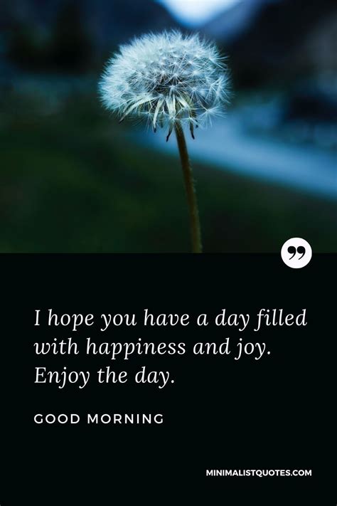 I Hope You Have A Day Filled With Happiness And Joy Enjoy The Day