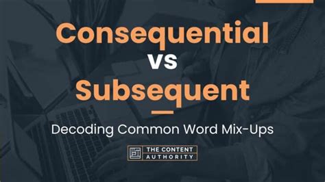 Consequential Vs Subsequent Decoding Common Word Mix Ups