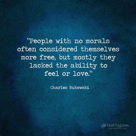 Charles Bukowski Quotes People With No Morals Often Considered