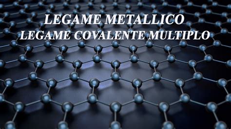 Legame Covalente Multiplo E Legame Metallico Legami Chimici P3 Youtube