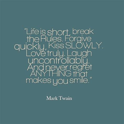 Mark Twain Life Is Short Break The Rules Forgive Quickly Kiss