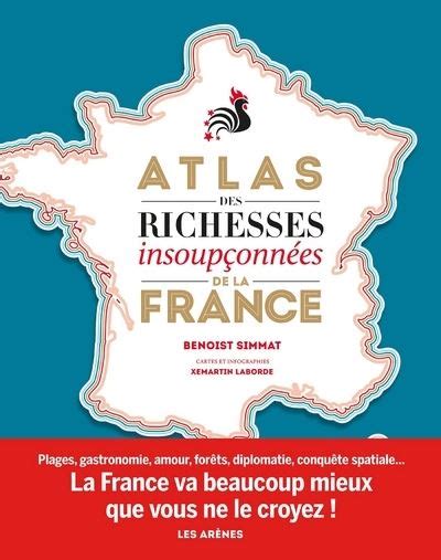 Latlas Des Richesses Insoupçonnées De La France Benoist Simmat Imprimé En France La Carte
