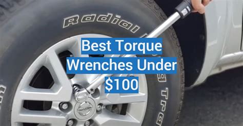 Top 5 Best Torque Wrenches Under 100 2022 Review Torquewrenchguide