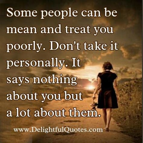 Some People Can Be Mean Treat You Poorly Delightful Quotes