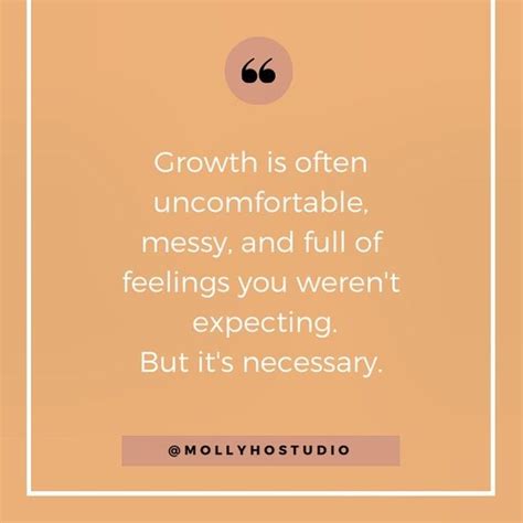 Growth Is Often Uncomfortable Messy And Full Of Feelings You Werent