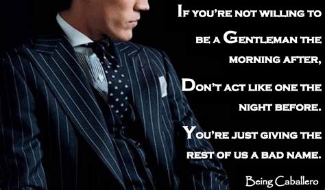 Gentlemans Quote If Youre Not Willing To Be A Gentleman The Morning