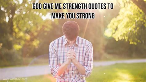 God Give Me Strength Quotes To Make You Strong Wishbaecom
