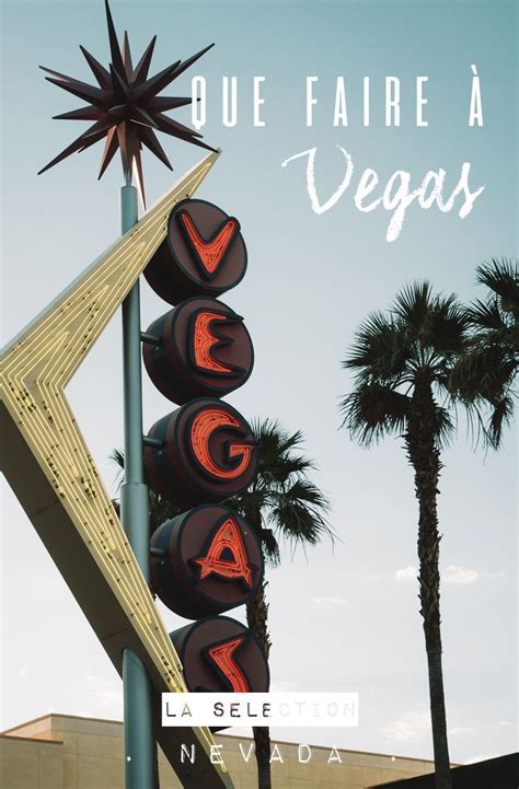 Visiter Las Vegas Ce Quil Faut Faire Et Voir Vegas Las Vegas Vacances à Las Vegas