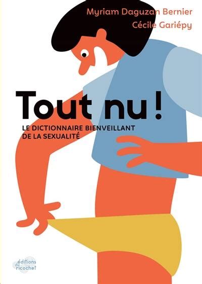 Livre Tout Nu Le Dictionnaire Bienveillant De La Sexualit Crit