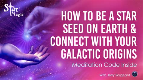 How To Be A Star Seed On Earth And Connect With Your Galactic Origins
