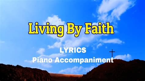 Living By Faith Piano Lyrics Hymnals Accompaniment Youtube