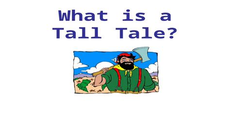 What Is A Tall Tale A Tall Tale Is Another Type Of Folk Tale A Tall