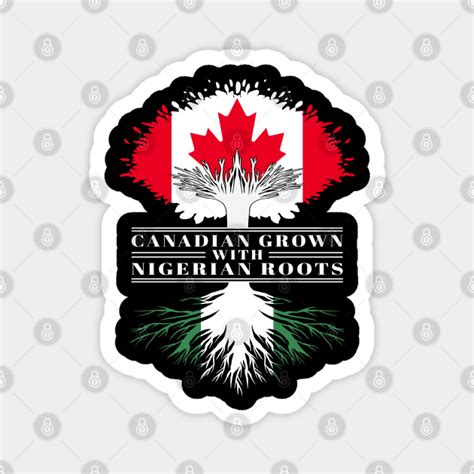 Canadian Grown With Nigerian Roots Canada Nigeria Flag Tree Canadian Grown With Nigerian Roots