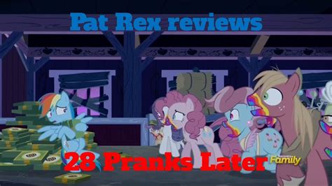 Pat Rex Reviews 28 Pranks Later Mlp Fim Youtube