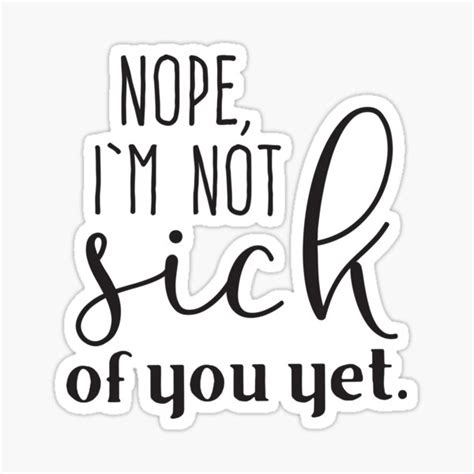 Nope Im Not Sick Of You Yet Sticker By Jazzydevil Sick Stickers Nope