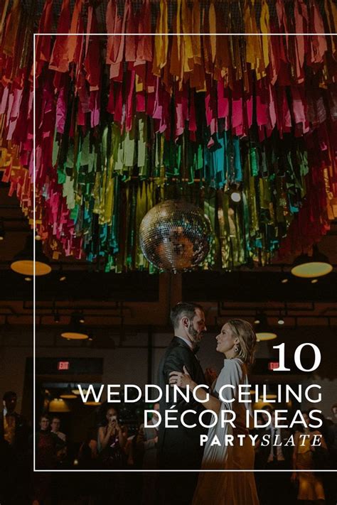 10 Ways Wedding Ceiling Decorations Will Wow Your Guests Partyslate
