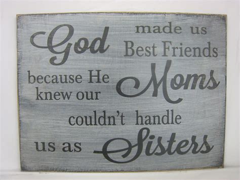 God Made Us Best Friends Because He Knew Our Moms Couldnt