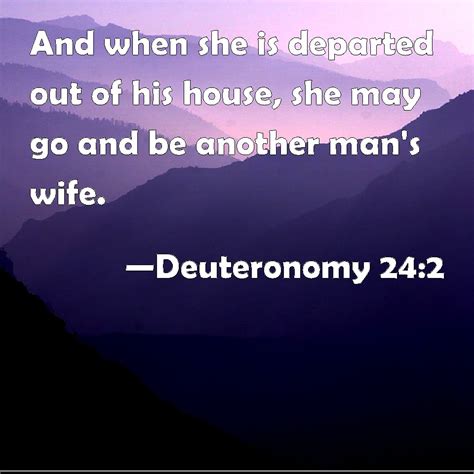 Deuteronomy 242 And When She Is Departed Out Of His House She May Go And Be Another Mans Wife