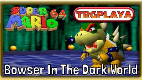 Super Mario 64 Bowser In The Dark World 1080p The Dark World