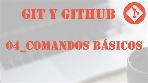 Git Y Github Comandos B Sicos Parte Nivel F Cil De Git Y Github Youtube
