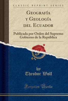 Geograf A Y Geolog A Del Ecuador Publicada Por Rden Del Supremo