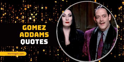 120 Gomez Addams Quotes Thatll Make You Love Him Even More