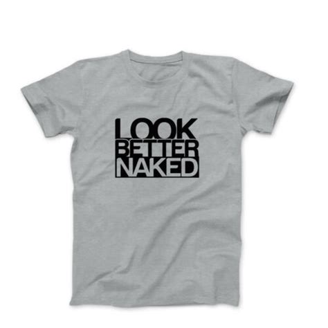 Look Better Naked Funny Mens Workout Graphic Tee Shirts With Sayings Ebay