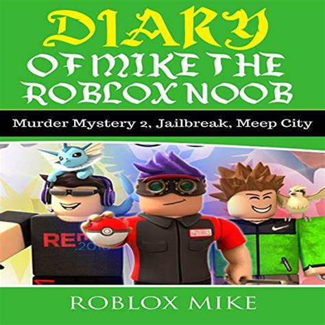Diary Of Mike The Roblox Noob Murder Mystery 2 Jailbreak Meepcity