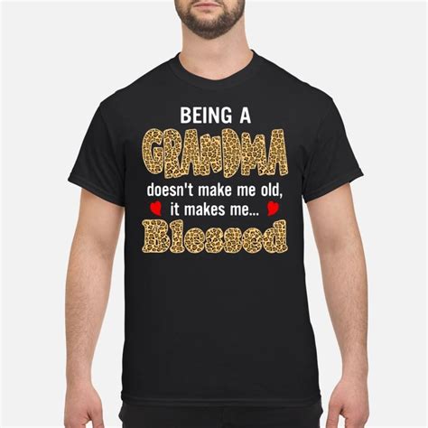 being a grandma doesn t make me old it make me blessed shirt and lady t