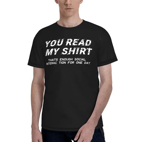 Graphic Tees Funny T Shirts You Read My Shirt That S Enough Social Interaction For One Day Men S