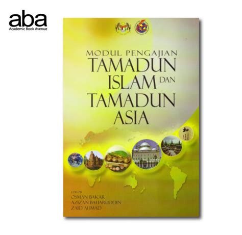 Tamadun islam dan tamadun asia. Modul Pengajian Tamadun Islam Dan Tamadun Asia - ABA Bookstore