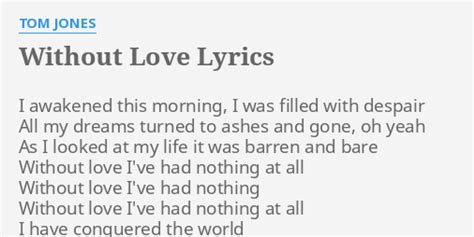 Without Love Lyrics By Tom Jones I Awakened This Morning