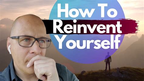 How To Totally Reinvent Yourself Youtube