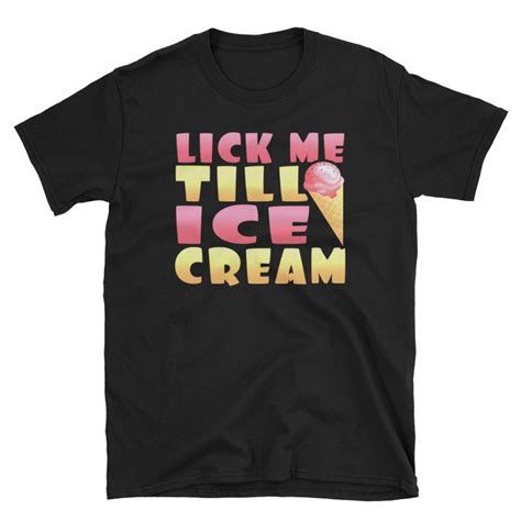 Lick Me Till Ice Cream T Shirt Na Cream T Shirts Ice