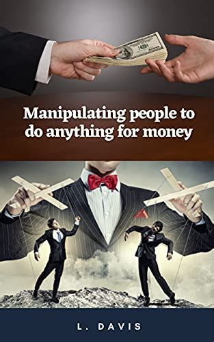 Manipulating People To Do Anything For Money Ebook Davis Lamont