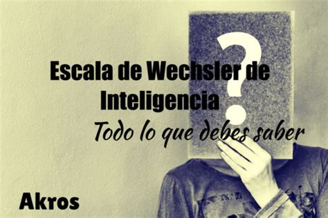 Todo Sobre La Escala De Inteligencia De Wechsler Para Adultos IV