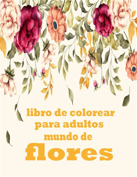 Buy Libro De Colorear Para Adultos Mundo De Flores Libro Para Colorear
