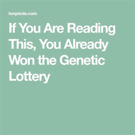 If You Are Reading This You Already Won The Genetic Lottery Genetics