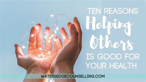 Ten Reasons Helping Others Is Good For Your Health Watersedge Counselling