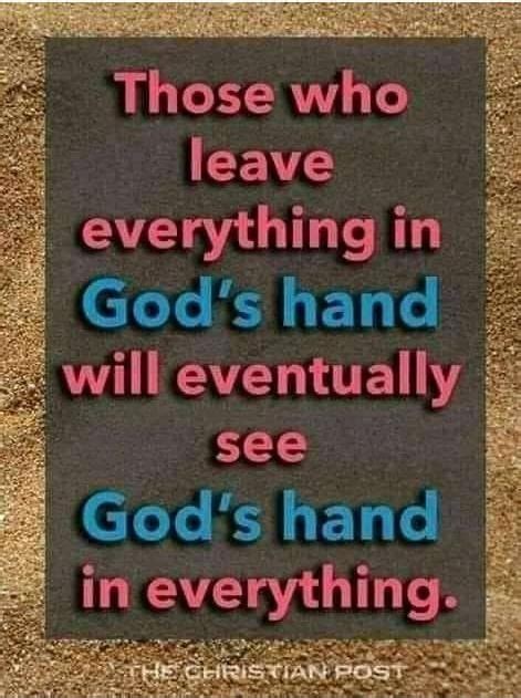 Those Who Leave Everything In Gods Hand Will Eventually See I Gods