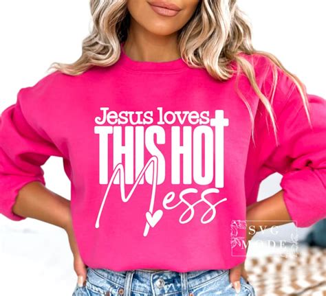 Jesus Loves This Hot Mess Svg Christian Svg Hot Mess Svg You Matter Svg Religious Svg Faith