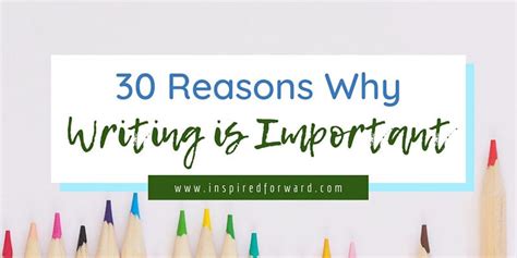 30 Reasons Why Writing Is Important Inspired Forward