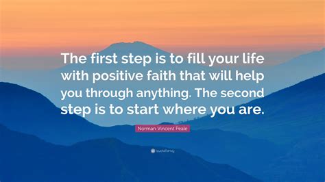 Check spelling or type a new query. Norman Vincent Peale Quote: "The first step is to fill your life with positive faith that will ...