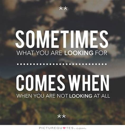 Quotes About Finding What Youre Looking For Quotesgram