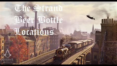 Assassin S Creed Syndicate The Strand Beer Bottle Locations Youtube