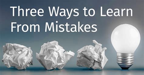 Three Ways To Learn From Mistakes