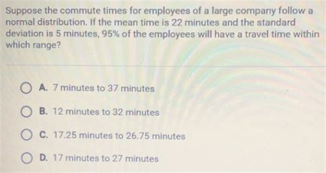 Solved Suppose The Commute Times For Employees Of A Large Company Follow A Normal Distribution