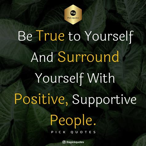 Be True To Yourself And Surround Yourself With Positive People
